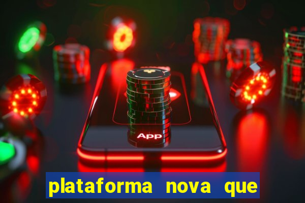 plataforma nova que ta pagando